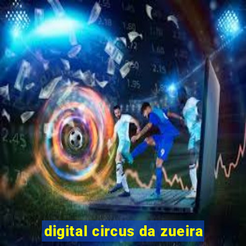 digital circus da zueira